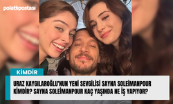 Uraz Kaygılaroğlu'nun yeni sevgilisi Sayna Soleimanpour kimdir? Sayna Soleimanpour kaç yaşında ne iş yapıyor?