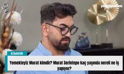 Yemekteyiz Murat kimdir? Murat Serintepe kaç yaşında nereli ne iş yapıyor?