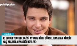13 Urgan Youtube dizisi Aybars kim? Göksel Kayahan kimdir kaç yaşında oynadığı diziler?