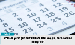 22 Nisan yarım gün mü? 23 Nisan tatili kaç gün, hafta sonu ile birleşir mi?