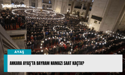 Ankara Ayaş'ta Bayram namazı saat kaçta?