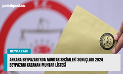 Ankara Beypazarı'nda muhtar seçimleri sonuçları 2024 Beypazarı kazanan muhtar listesi