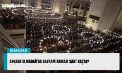 Ankara Elmadağ'da Bayram namazı saat kaçta?