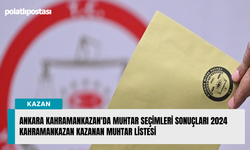 Ankara Kahramankazan'da muhtar seçimleri sonuçları 2024 Kahramankazan kazanan muhtar listesi