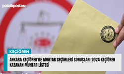 Ankara Keçiören'de muhtar seçimleri sonuçları 2024 Keçiören kazanan muhtar listesi