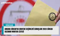 Ankara Sincan'da muhtar seçimleri sonuçları 2024 Sincan kazanan muhtar listesi