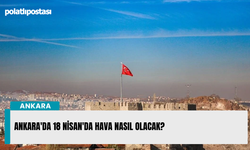 Ankara'da 18 Nisan'da hava nasıl olacak?