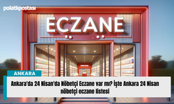 Ankara'da 24 Nisan'da Nöbetçi Eczane var mı? İşte Ankara 24 Nisan nöbetçi eczane listesi