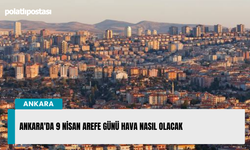 Ankara'da 9 Nisan Arefe Günü Hava Nasıl Olacak