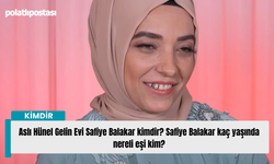 Aslı Hünel Gelin Evi Safiye Balakar kimdir? Safiye Balakar kaç yaşında nereli eşi kim?