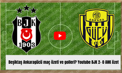 Beşiktaş Ankaragücü maç özeti ve golleri? Youtube BJK 2- 0 ANK özet