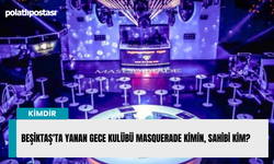 Beşiktaş'ta yanan gece kulübü Masquerade kimin, sahibi kim?