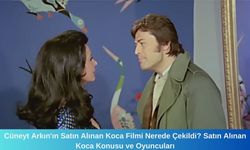 Cüneyt Arkın'ın Satın Alınan Koca Filmi Nerede Çekildi? Satın Alınan Koca Konusu ve Oyuncuları
