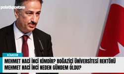 Mehmet Naci İnci kimdir? Boğaziçi Üniversitesi Rektörü Mehmet Naci İnci neden gündem oldu?