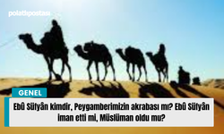 Ebû Süfyân kimdir, Peygamberimizin akrabası mı? Ebû Süfyân iman etti mi, Müslüman oldu mu?