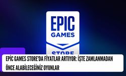 Epic Games Store'da Fiyatlar Artıyor: İşte Zamlanmadan Önce Alabileceğiniz Oyunlar