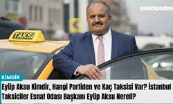 Eyüp Aksu Kimdir, Hangi Partiden ve Kaç Taksisi Var? İstanbul Taksiciler Esnaf Odası Başkanı Eyüp Aksu Nereli?