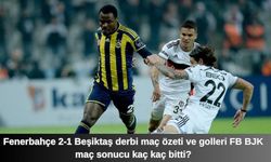 Fenerbahçe 2-1 Beşiktaş derbi maç özeti ve golleri FB BJK maç sonucu kaç kaç bitti?