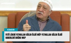 FETÖ lideri Fethullah Gülen öldü mü? Fethullah Gülen öldü haberleri doğru mu?
