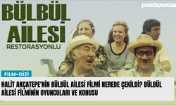 Halit Akçatepe'nin Bülbül Ailesi filmi nerede çekildi? Bülbül Ailesi filminin oyuncuları ve konusu