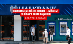 Halkbank Emeklilere 100000 TL müjdesi! 30 Nisan'a kadar başvurun