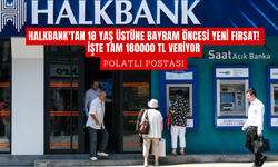 HalkBank'tan 18 yaş üstüne bayram öncesi yeni fırsat! İşte tam 180000 TL veriyor