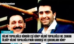 Hilmi Topaloğlu kimdir eşi kim? Hilmi Topaloğlu ne zaman öldü? Hilmi Topaloğlu'nun kardeşi ve çocukları kim?