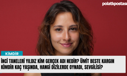 İnci Taneleri Yıldız kim gerçek adı nedir? Ümit Beste Kargın kimdir kaç yaşında, hangi dizilerde oynadı, sevgilisi?