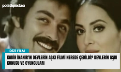 Kadir İnanır'ın Devlerin Aşkı filmi nerede çekildi? Devlerin Aşkı konusu ve oyuncuları