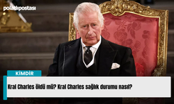 Kral Charles öldü mü? Kral Charles sağlık durumu nasıl?