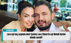 Lara eşi kaç yaşında kim? Şarkıcı Lara Tümer'in eşi Mehdi Karimi kimdir nereli?