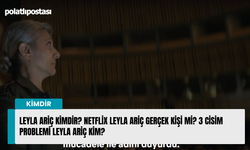 Leyla Ariç kimdir? Netflix Leyla Ariç gerçek kişi mi? 3 cisim problemi Leyla Ariç kim?