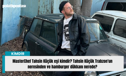 MasterChef Tahsin Küçük eşi kimdir? Tahsin Küçük Trabzon'un neresinden ve hamburger dükkanı nerede?