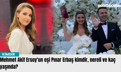 Mehmet Akif Ersoy'un eşi Pınar Erbaş kimdir, nereli ve kaç yaşında?