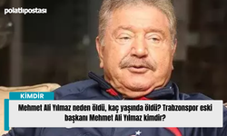 Mehmet Ali Yılmaz neden öldü, kaç yaşında öldü? Trabzonspor eski başkanı Mehmet Ali Yılmaz kimdir?