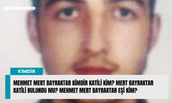 Mehmet Mert Bayraktar kimdir katili kim? Mert Bayraktar katili bulundu mu? Mehmet Mert Bayraktar eşi kim?