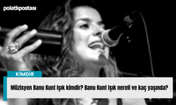 Müzisyen Banu Kunt Işık kimdir? Banu Kunt Işık nereli ve kaç yaşında?