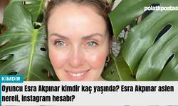 Oyuncu Esra Akpınar kimdir kaç yaşında? Esra Akpınar aslen nereli, instagram hesabı?