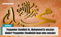 Peygamber Efendimiz Hz. Muhammed’in amcaları kimler? Peygamber Efendimizin iman eden amcaları