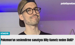 Pokemon'un seslendirme sanatçısı Billy Kametz neden öldü?