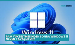 RAM Yükseltmesinden Sonra Windows 11 Neden Yavaşlıyor?