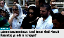 Şebnem Bursalı'nın babası İsmail Bursalı kimdir? İsmail Bursalı kaç yaşında ne iş yapıyor?