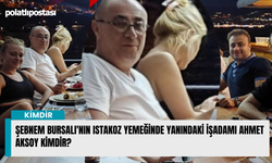 Şebnem Bursalı'nın Istakoz yemeğinde yanındaki İşadamı Ahmet Aksoy kimdir?