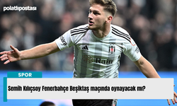 Semih Kılıçsoy Fenerbahçe Beşiktaş maçında oynayacak mı?