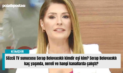 Sözcü TV sunucusu Serap Belovacıklı kimdir eşi kim? Serap Belovacıklı kaç yaşında, nereli ve hangi kanallarda çalıştı?