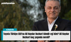 Toyota Türkiye CEO'su Ali Haydar Bozkurt kimdir eşi kim? Ali Haydar Bozkurt kaç yaşında nereli?