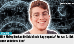 Türk Fizikçi Furkan Öztürk kimdir kaç yaşında? Furkan Öztürk anne ve babası kim?
