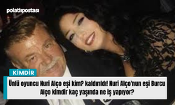 Ünlü oyuncu Nuri Alço'nun eşi kim? Nuri Alço eşi Burcu Alço kimdir kaç yaşında ne iş yapıyor?