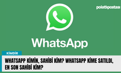WhatsApp kimin, sahibi kim? WhatsApp kime satıldı, en son sahibi kim?