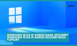 Windows 10'da IP Adresi Nasıl Gizlenir? Windows 10'da IP Adresi Gizleme Nasıl Yapılır?